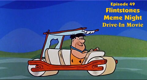 Episode 49 Flintstones Meme Night Drive-In Movie