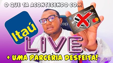 O que estça Acontecendo com o Itau Unibanco Mais uma parceria disfeita MAIS UM CARTAO DESCONTINUADO