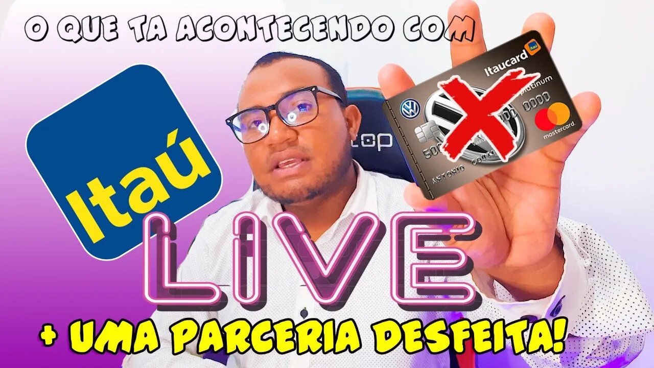 O que estça Acontecendo com o Itau Unibanco Mais uma parceria disfeita MAIS UM CARTAO DESCONTINUADO