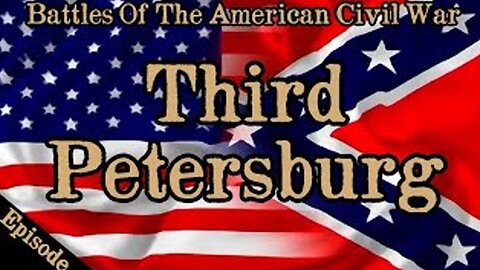 Battles Of The American Civil War | Ep. 141 | Third Petersburg