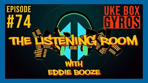 The Listening Room with Eddie Booze - #75 (Uke Box Gyros)