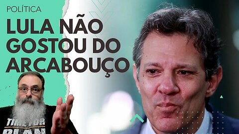 NINGUÉM gostou do ARCABOUÇO do HADDAD, nem o MAIOR INTERESSADO, o GOVERNO LULA: COMO vai PASSAR?