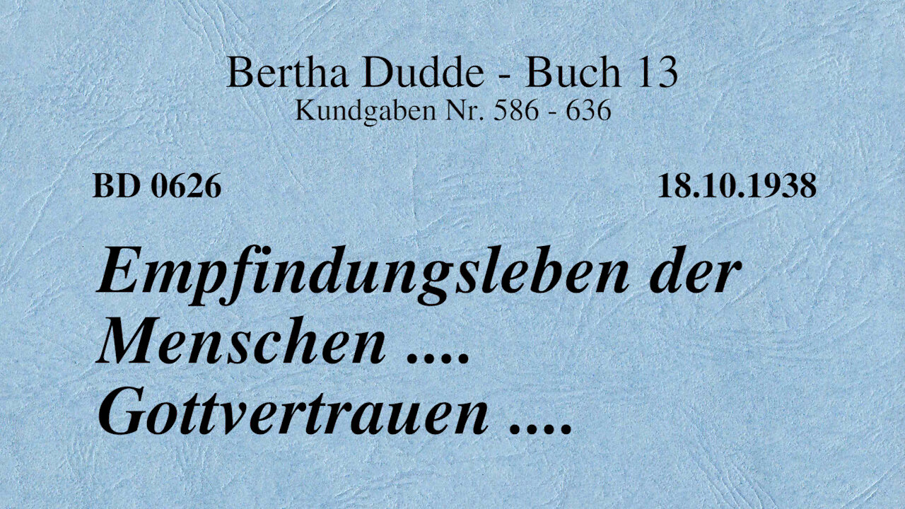 BD 0626 - EMPFINDUNGSLEBEN DER MENSCHEN .... GOTTVERTRAUEN ....