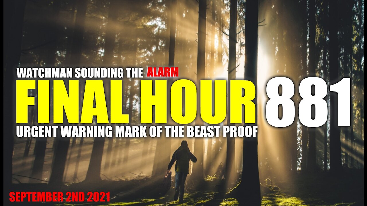 FINAL HOUR 881 - URGENT WARNING MARK OF THE BEAST PROOF - WATCHMAN SOUNDING THE ALARM