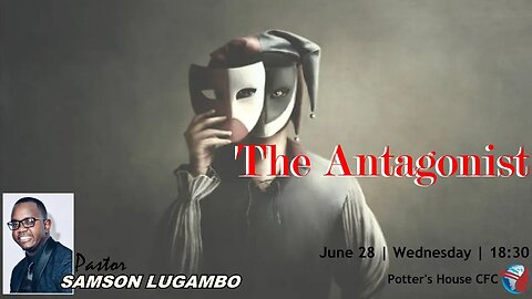 WEDNESDAY SERVICE SUN PM | Pst Samson Lugambo | THE ANTAGONIST | 18:30 | 28 June 2023