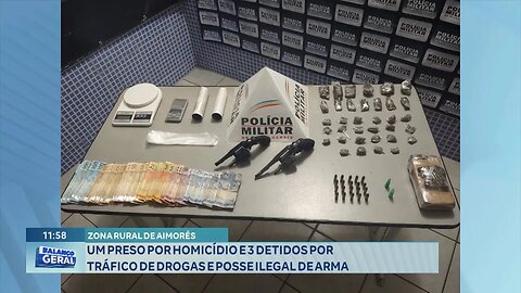 Aimorés: 1 Preso por Homicídio e 3 Detidos por Tráfico de Drogas e Posse Ilegal de Arma.