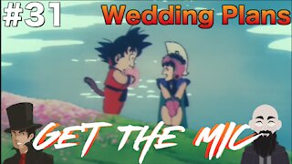 Get The Mic - Dragon Ball: Episode 31 - Wedding Plans