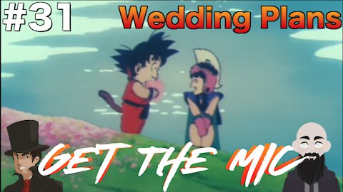 Get The Mic - Dragon Ball: Episode 31 - Wedding Plans