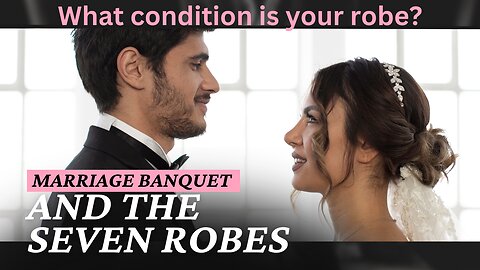 Marriage banquet and the 7 robes!