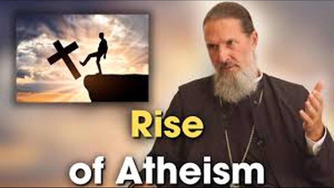 Why Atheism is on the Rise, w/Fr. Josiah Trenham