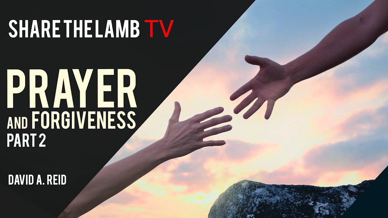 Prayer and Forgiveness (Part 2) | Share The Lamb TV