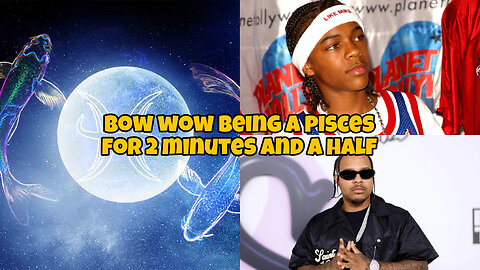 Bow Wow being a pisces ♓️ for 2 minutes and a half