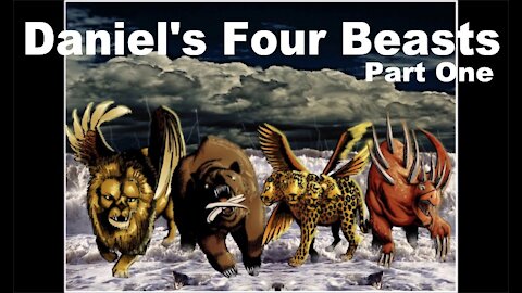 The Last Days Pt 25 - Daniel's Four Beasts Pt 1