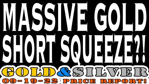 Massive Gold Short Squeeze?! 09/19/22 Gold & Silver Price Report