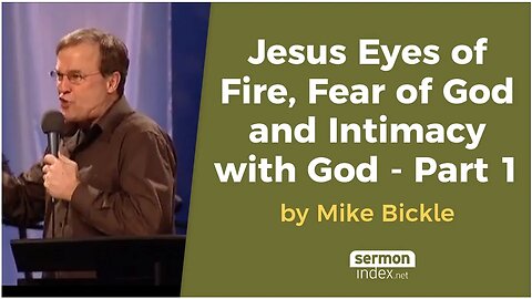 Jesus Eyes of Fire, Fear of God and Intimacy with God Part 1 by Mike Bickle