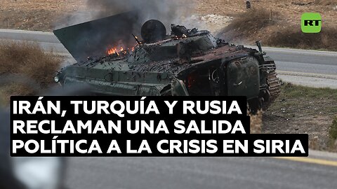 Irán, Turquía, Rusia y cinco países árabes reclaman una resolución política de la crisis en Siria