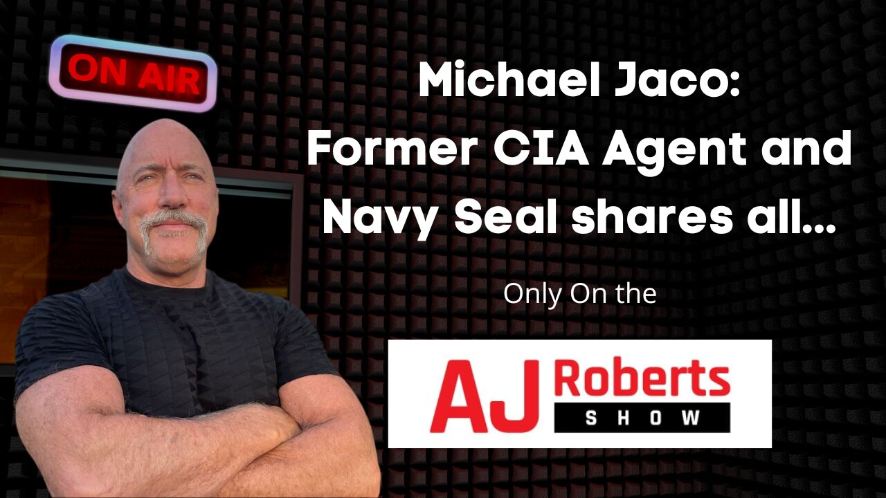 Former Navy Seal and CIA Agent Michael Jaco shares ALL on the AJ Roberts Show