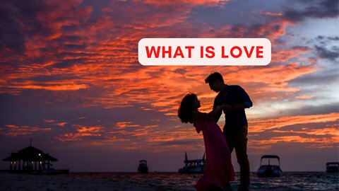 Love and Relationship:what is Love?