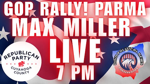 GOP RALLY! Parma: Max Miller LIVE 7pm