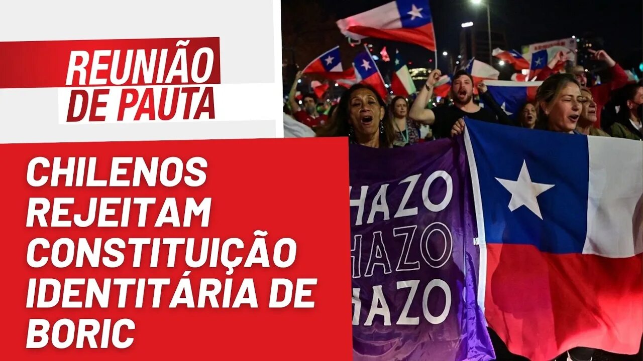 Chilenos rejeitam constituição identitária de Boric - Reunião de Pauta nº 1.040 - 05/09/22