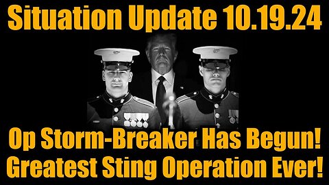 Situation Update- Operation Storm- Breaker Has Begun -Greatest Sting Operation Ever -10/20/24