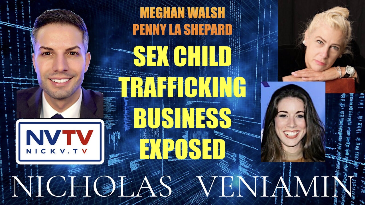 Meghan Walsh & Penny LA Shepard Exposes Child Sex Trafficking Business with Nicholas Veniamin