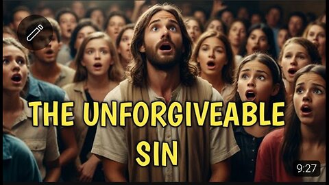 What Could be So Terrible that God Would refuse to Forgive it: The UNFORGIVEABLE SINS