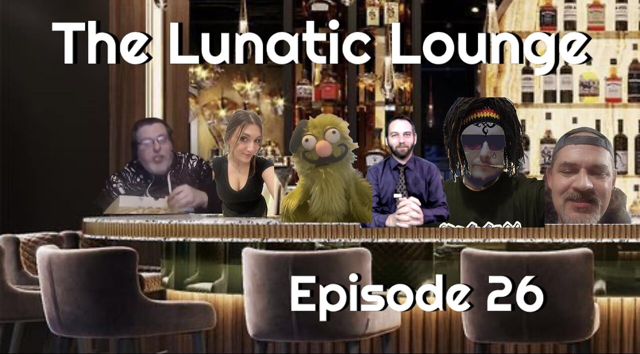 The Lunatic Lounge: Episode 26