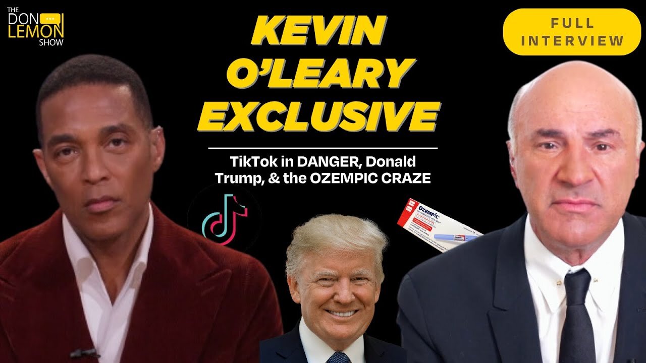 Kevin O'Leary: TikTok In DANGER, Donald Trump, & the Ozempic CRAZE | The Don Lemon Show