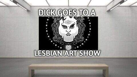 Dick at a Lesbian Art Show