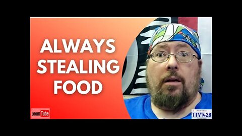 ALWAYS STEALING FOOD - 111721 TTV1426