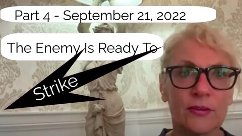 Part 4 - September 21, 2022: The Enemy Is Ready To Strike