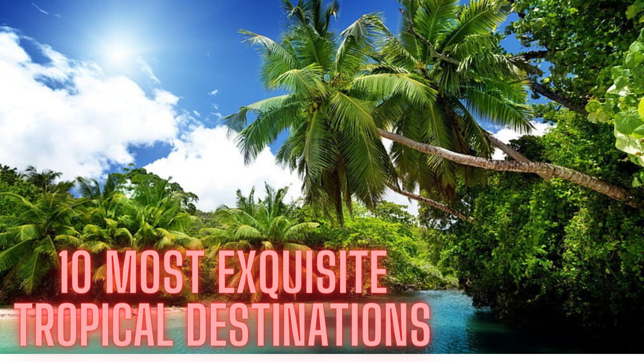 "Discover Paradise: The Top 10 Most Exquisite Tropical Destinations"