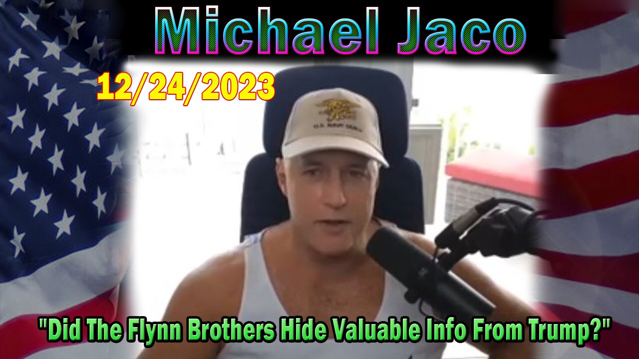 Michael Jaco Update Today 12/24/23: "Did The Flynn Brothers Hide Valuable Info From Trump?"