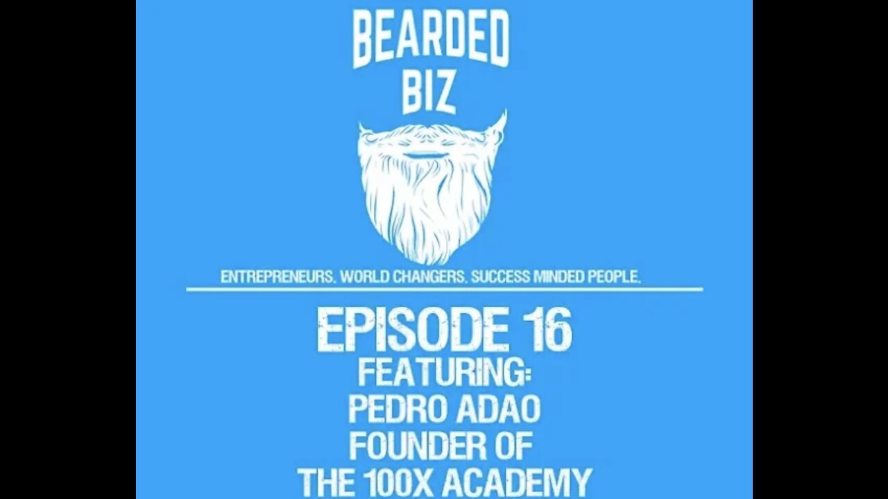 Bearded Biz Show Ep. 16 - Pedro Adao - Founder of The 100x Academy