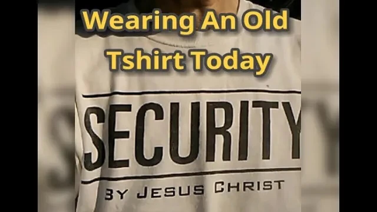 MM# 575 - I Am Wearing One Of My Old T-shirts That Says "Security By Jesus Christ"... Musings