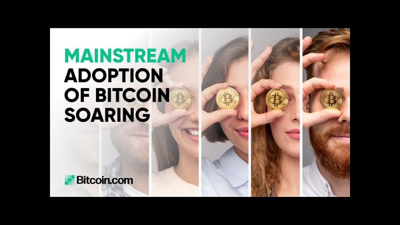 Mainstream adoption of Bitcoin soaring : The Bitcoin.com Weekly Update