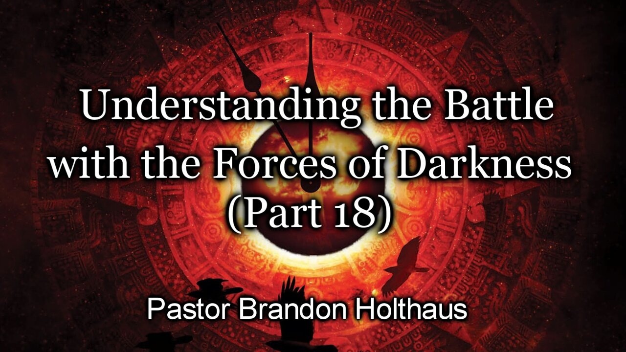 Understanding the Battle with the Forces of Darkness - Part 18