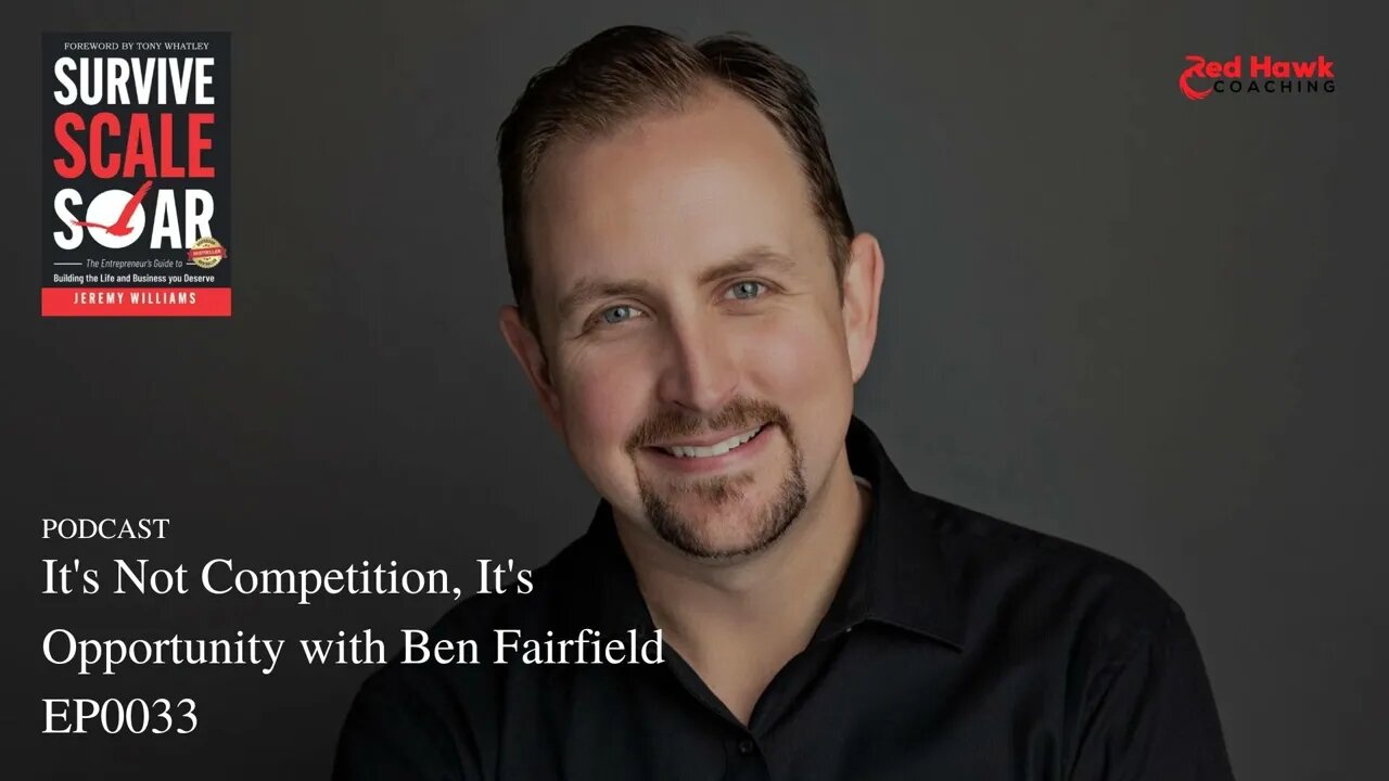 It's Not Competition, It's Opportunity with Ben Fairfield EP033 | Survive Scale Soar Podcast