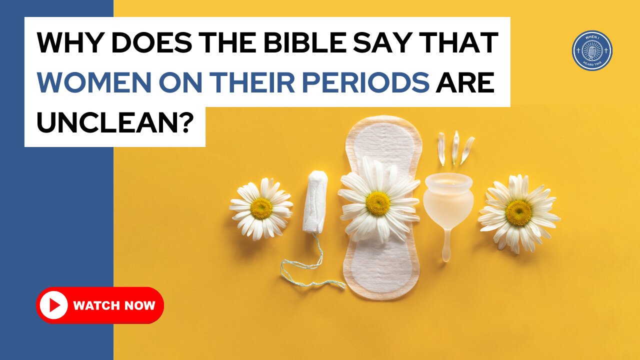 Why does the Bible say that women on their periods are unclean?