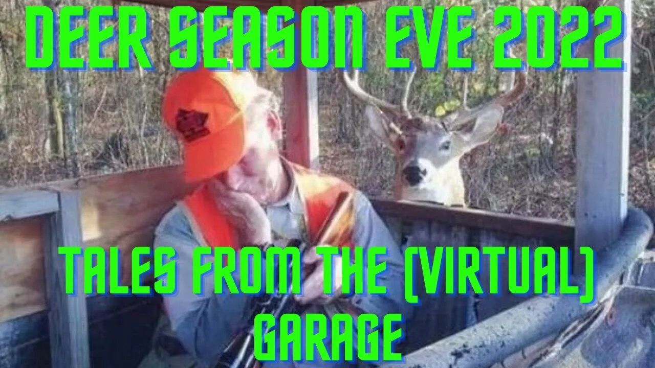 Deer Season Eve: Tales from the (virtual) garage live stream