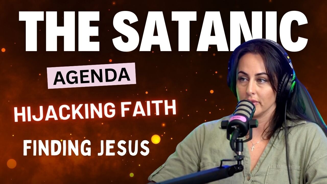 #288 - The Satanic Agenda: The Hijacking of Faith and Finding Jesus