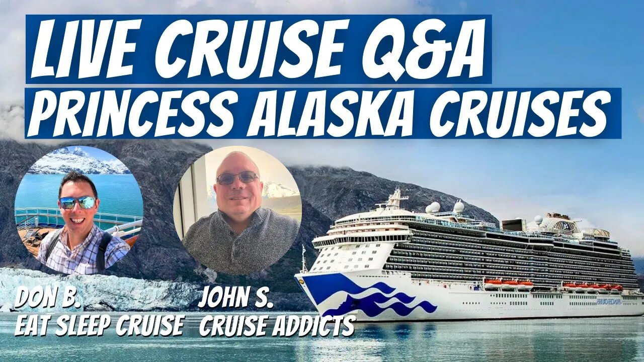 LIVE Cruise Q & A - Princess Alaska Cruises and More 7:30 PM ET | 4:30 PM PT