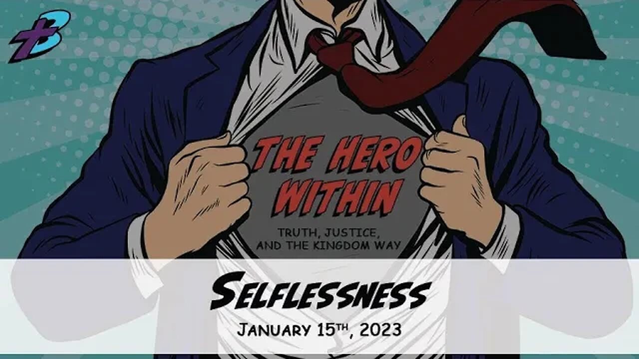 January 15, 2023: The Hero Within - Selflessness (Pastor Steve Cassell)