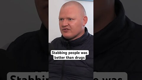 Stabbing people was better than drugs