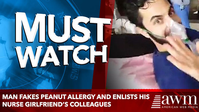 Man fakes peanut allergy and enlists his nurse girlfriend’s colleagues