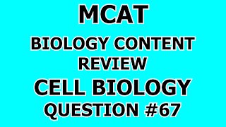 MCAT Biology Content Review Cell Biology Question #67