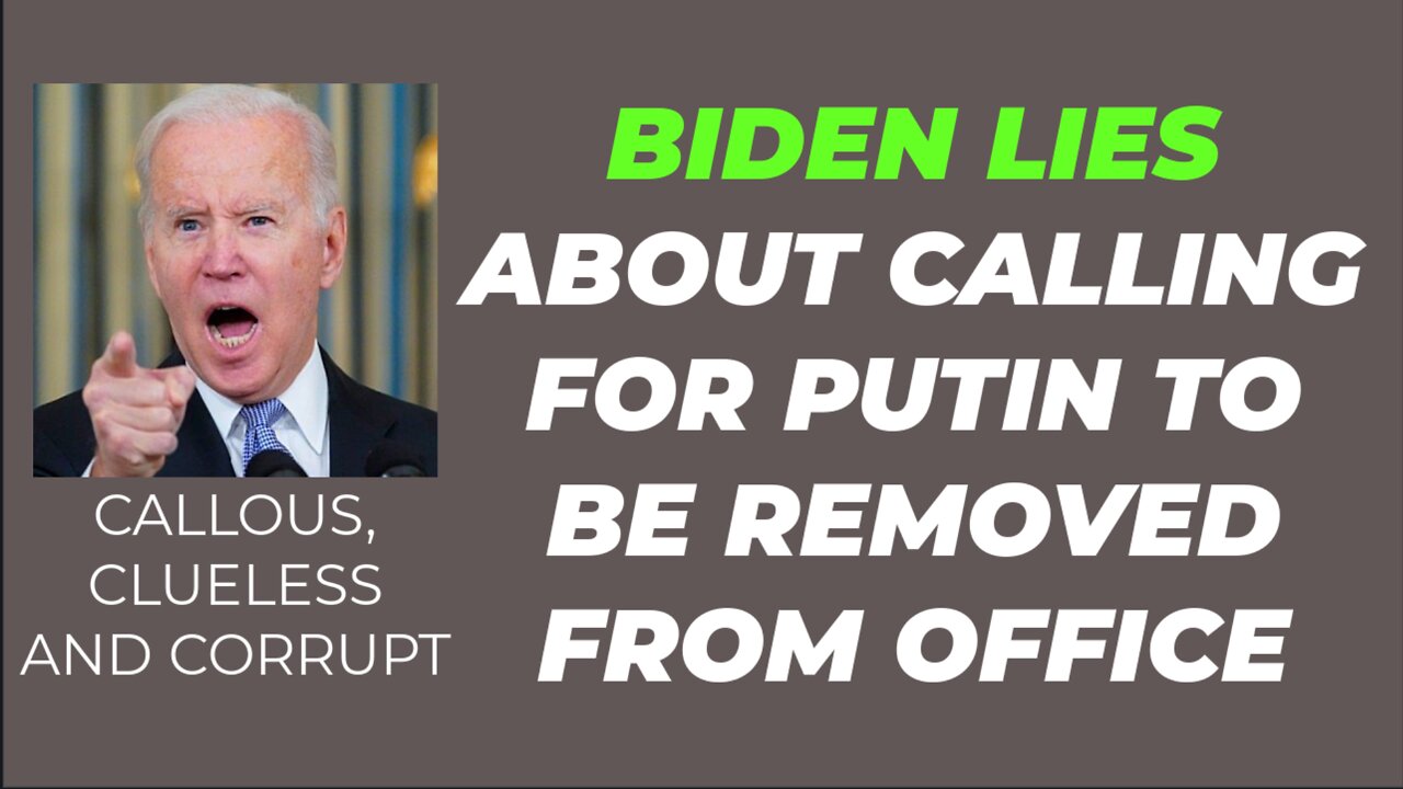 BIDEN LIES ABOUT SEEKING REMOVAL OF PUTIN