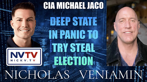 CIA Michael Jaco Discusses Deep State Panic To Steal Election with Nicholas Veniamin