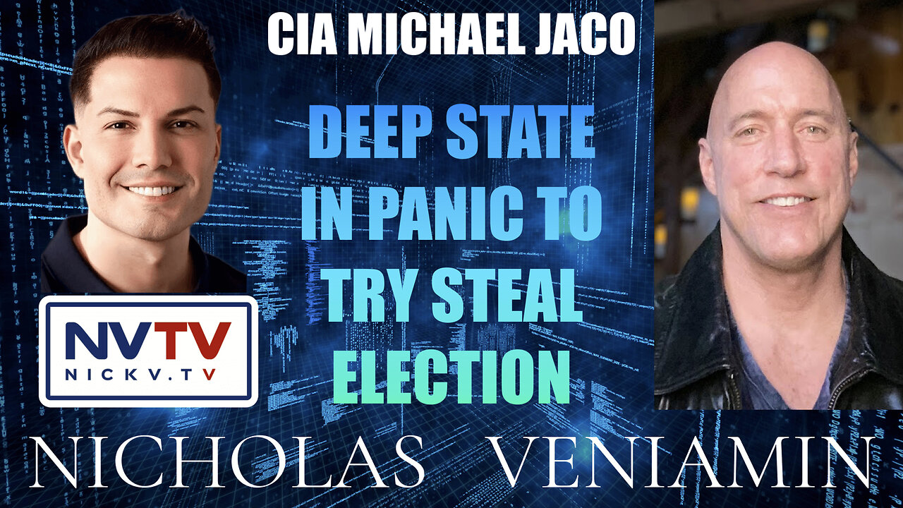 CIA Michael Jaco Discusses Deep State Panic To Steal Election with Nicholas Veniamin